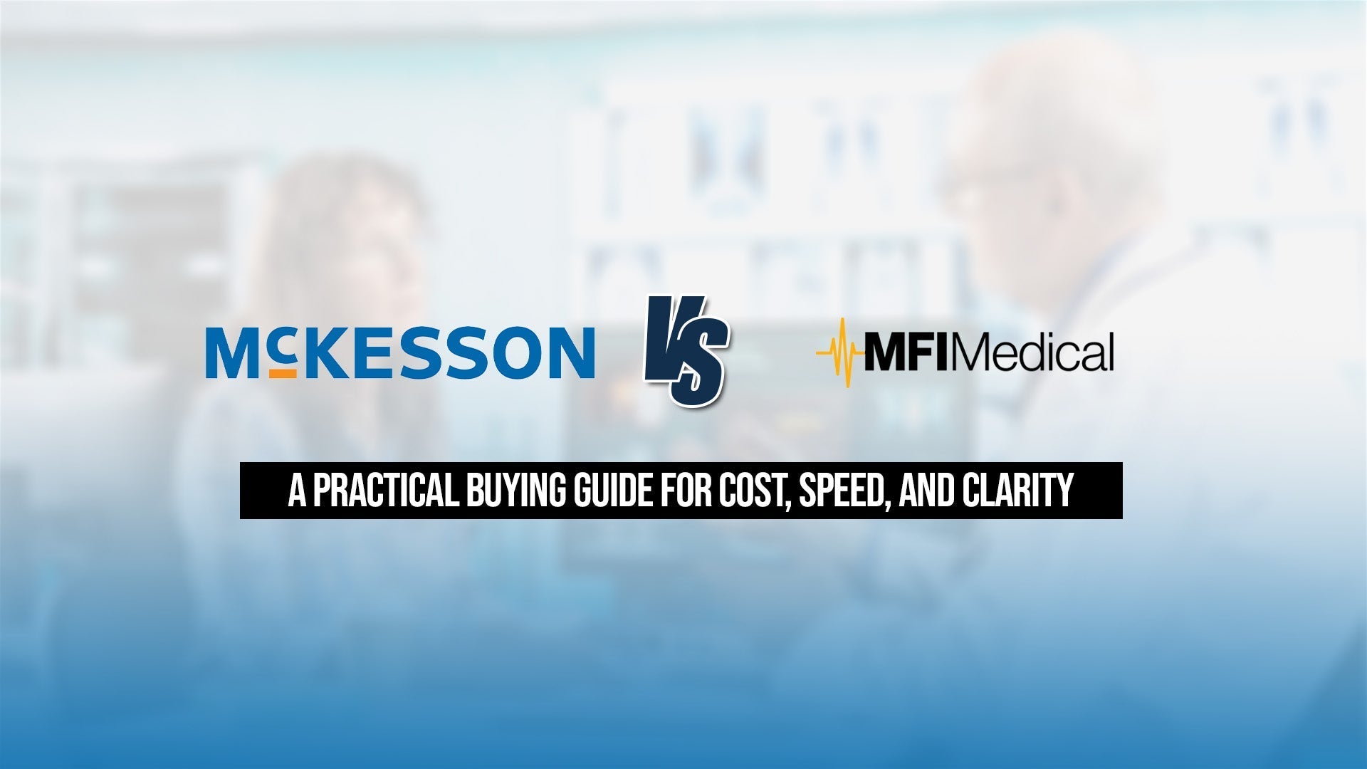 McKesson vs MFI Medical – A Practical Buying Guide for Cost, Speed, and Clarity