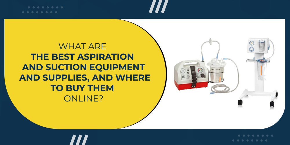 Best Aspiration and Suction Equipment and Supplies, Know Where To Buy Them Online